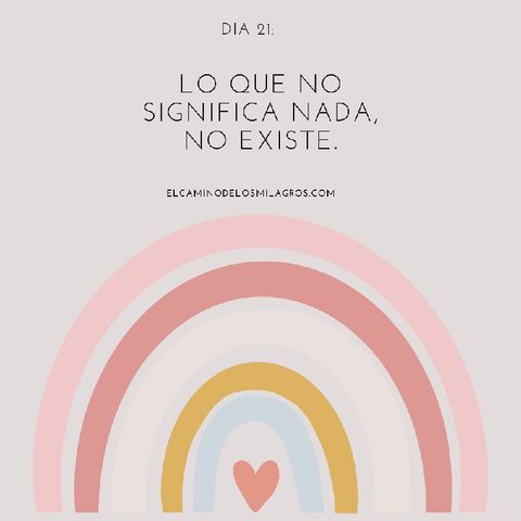 Día 21: Lo que no significa nada no existe.