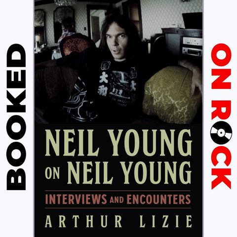 "Neil Young on Neil Young: Interviews and Encounters"/Arthur Lizie [Episode 37]
