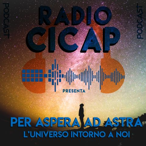 Radio CICAP presenta: Per aspera ad Astra - L'universo intorno a noi