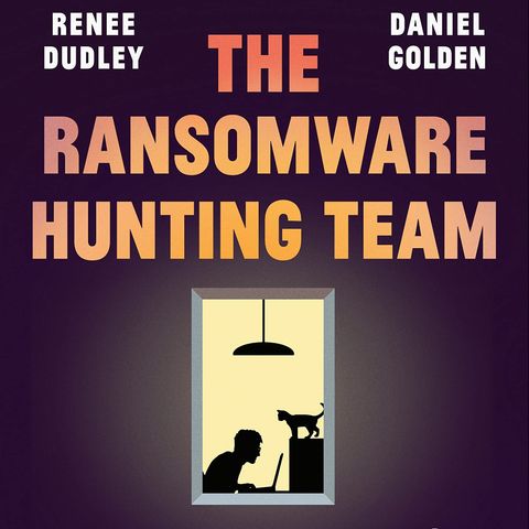 The Ransomware Hunting Team: A Band of Misfits' Improbable Crusade to Save the World from Cybercrime
