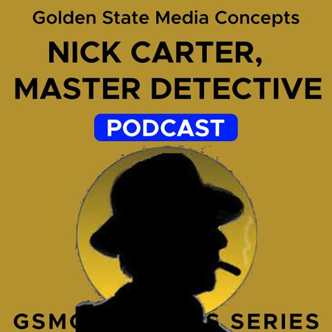 GSMC Classics: Nick Carter, Master Detective Episode 121: The Case of the Great Impersonation