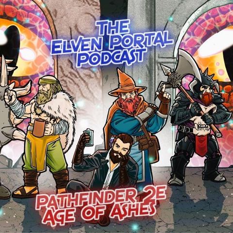 New Pathfinder 2E CORE Age of Ashes S3 Ep.9 "Form Control" The Elven Portal Podcast!