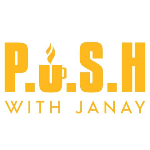 P.U.S.H with JaNay - The Beauty of Forgiveness