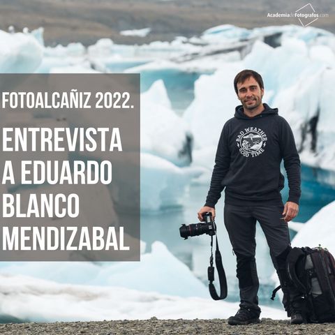 FotoAlcañiz 2022. Entrevista a Eduardo Blanco Mendizabal