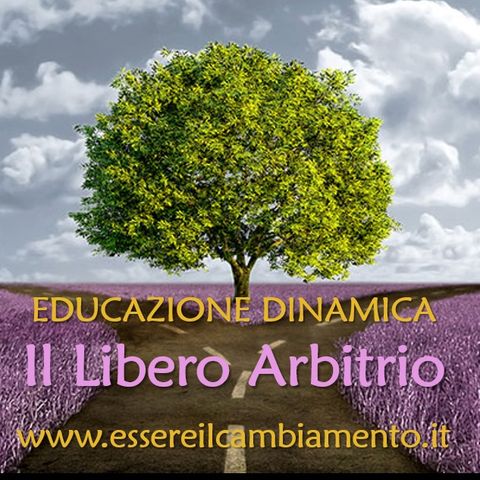 29° puntata - EDUCAZIONE DINAMICA - Il Libero Arbitrio - Il Rispetto della Scelta