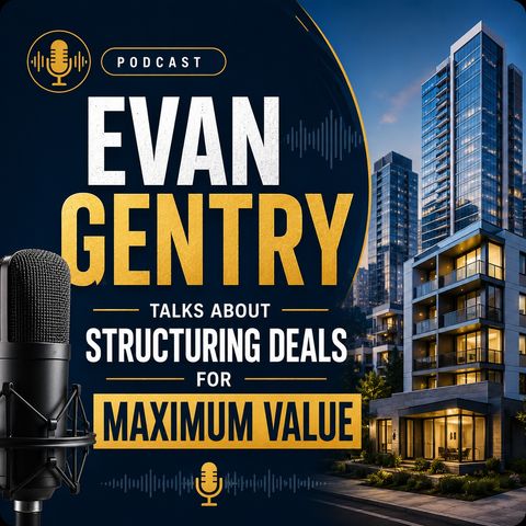 Evan Gentry Talks About Structuring Deals for Maximum Value