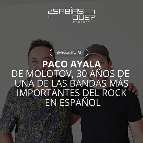 Ep. 18 - Paco Ayala de Molotov, 30 años de una de las bandas más importantes del rock en español