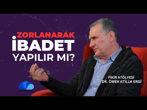 ZORLANARAK İBADET YAPILIR MI - FİKİR ATÖLYESİ - DR. ÖMER ATİLLA ERGİ