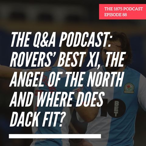 The Q&A Podcast: Rovers’ best XI, The Angel of the North and where does Dack fit? | Episode 88