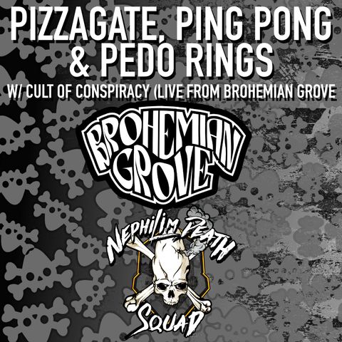 082: Pizzagate, Ping Pong & Pedo Rings - Live at Brohemian Grove NDS x Cult of Conspiracy