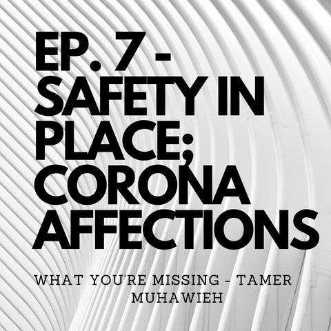 Ep. 7 - Safety In-Place; CoronaVirus Affections