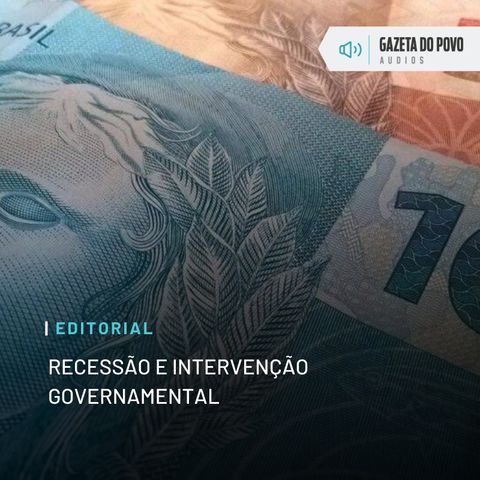 Editorial: Recessão e intervenção governamental