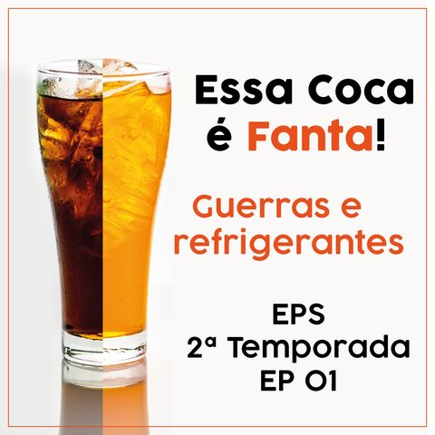 Essa Coca é Fanta - Guerras e refrigerantes - EPS - TEMP 2 - EP01