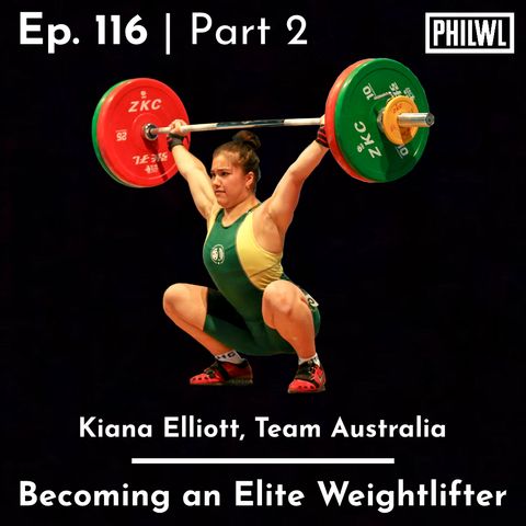 Ep. 116: Kiana Elliott | Becoming an Elite Weightlifter (part 2)