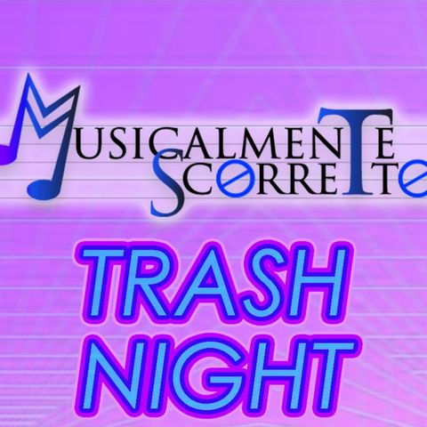 Musicalmente Scorretto - Trash Night