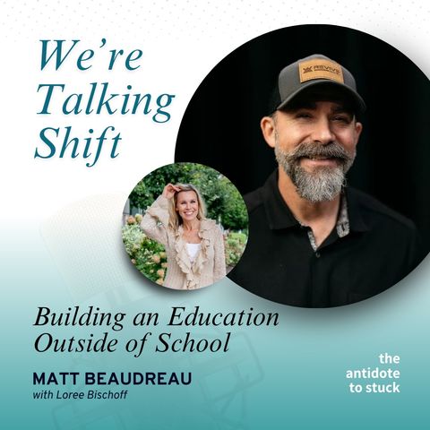 EP 165 | Building an Education Outside of School | We're Talking Shift | Loree Bischoff