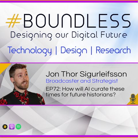 EP72: Jon Thor Sigurleifsson, Broadcaster and Strategist: How will AI curate these times for future historians?