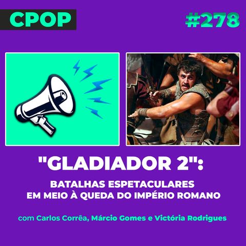 #287 "Gladiador 2": batalhas espetaculares em meio à queda do Império Romano