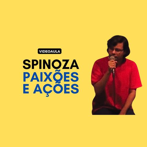 Spinoza - Paixões e ações