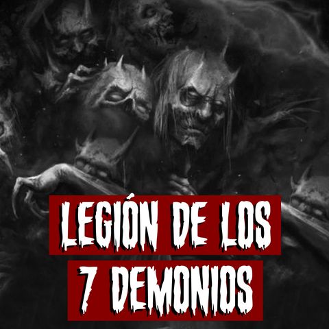 Legión de los 7 Demonios | Historias reales de terror