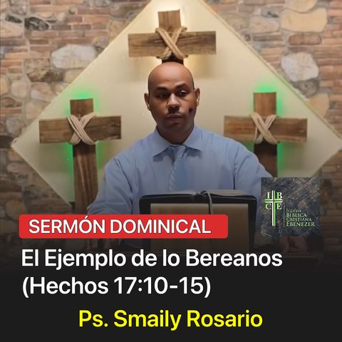 El Ejemplo de lo Bereanos (Hechos 17:10-15) - Ps. Smaily Rosario