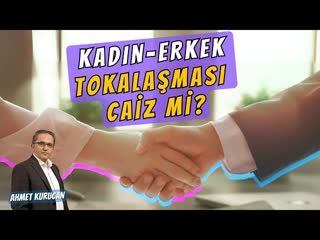 Kadınların ve Erkeklerin Tokalaşması Caiz midir    AHMET KURUCAN