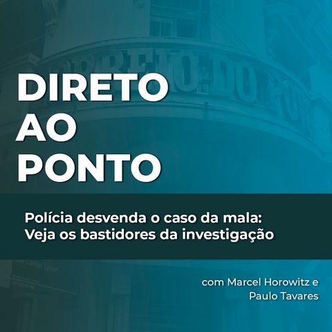 Polícia desvenda o caso da mala: Os bastidores da investigação