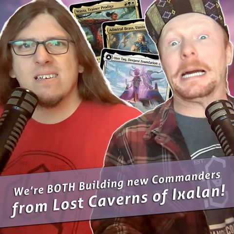 Episode 401: Commander Cookout Podcast, Ep 401 - Lost Caverns of Ixalan Legendary Review and Potential Builds!