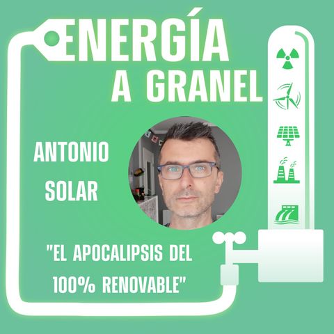 "El apocalipsis del 100% renovable", con ANTONIO SOLAR #28