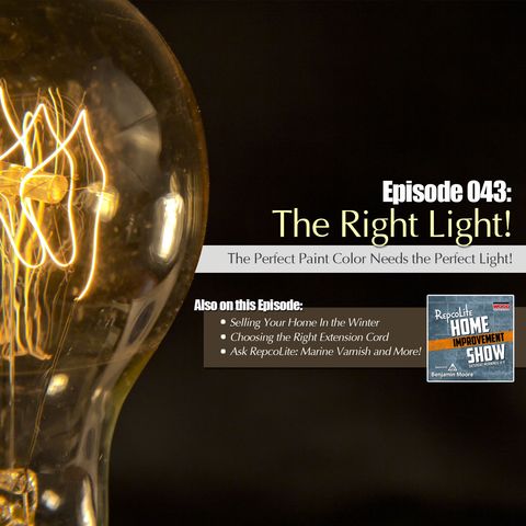 Episode 043: Selling Your Home in Winter, Extension Cords, Marine Varnish Questions, The Perfect Light!