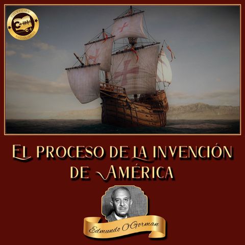 El Proceso de la invención de América - Edmundo O'Gorman