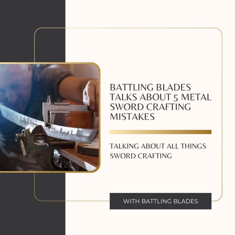 Battling Blades Talks About 5 Metal Sword Crafting Mistakes