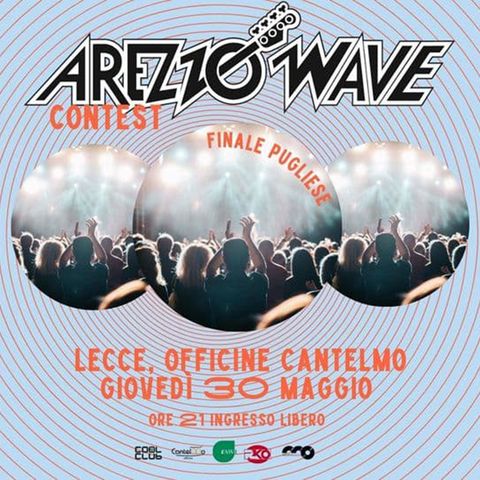 ArezzoWave Music Contest alle Officine Cantelmo di Lecce - Finale regionale Puglia - 30/05/2024