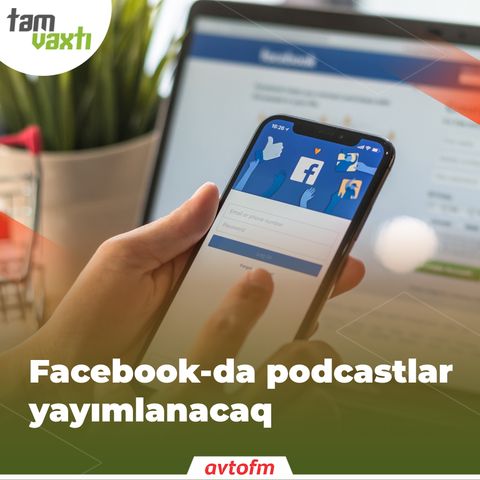 Facebook-da podcastlar yayımlanacaq | Tam vaxtı #36