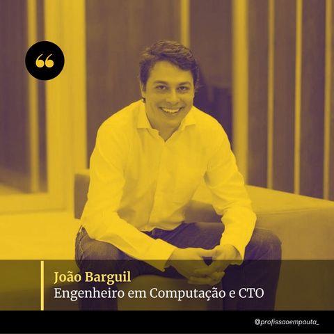 Engenheiro de Computação em Pauta - João Barguil (CTO)