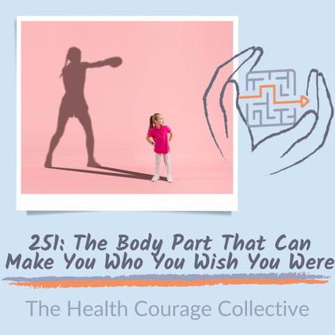 251: The Body Part that Can Make You Who You Wish You Were