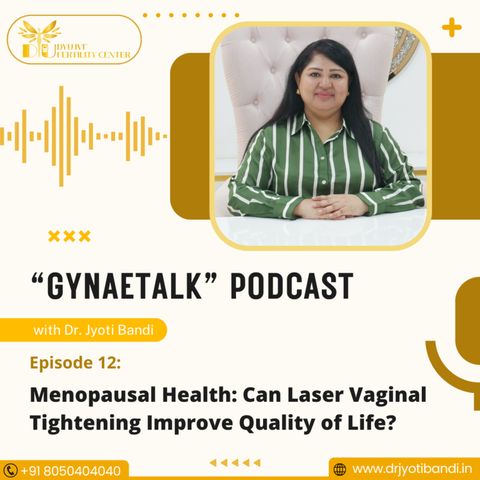 Podcast 12: Menopausal Health: Can Laser Vaginal Tightening Improve Quality of Life? | Laser Vaginal Tightening in Bangalore | Dr. Jyoti Ban