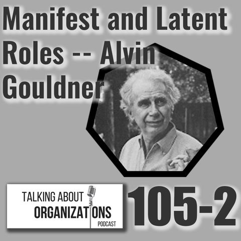 105: Manifest & Latent Roles -- Alvin Gouldner (Part 2)