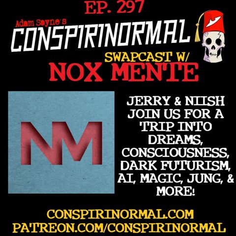 Conspirinormal Episode 297- Nox Mente Swapcast (Jerry Ablan and Niish)