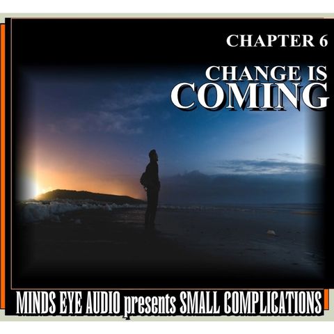 Small Complications - CH 6 - Change Is Coming