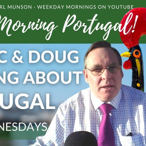 Ask ANYTHING about Portugal with The Doc & Doug on The Good Morning Portugal! Show