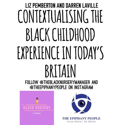 PART 2, CONTEXTUALISING THE BLACK CHILDHOOD EXPERIENCE IN TODAY'S BRITAIN.