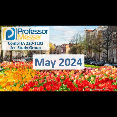 Professor Messer's CompTIA 220-1102 A+ Study Group After Show - May 2024