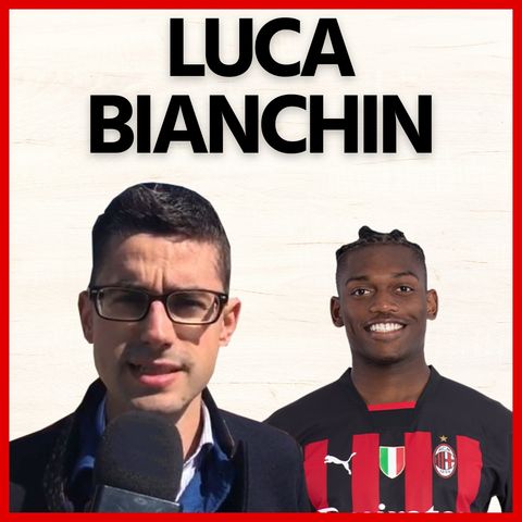 Luca Bianchin: “Ho parlato con Leao! Ecco come l’ho visto” | Intervista