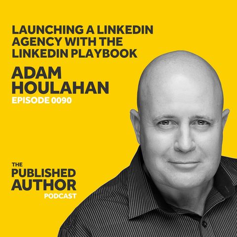 Adam Houlahan Launched A LinkedIn Agency With The LinkedIn Playbook