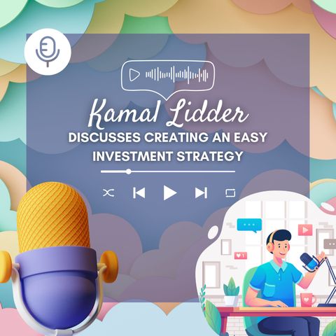 Kamal Lidder Discusses Creating an Easy Investment Strategy