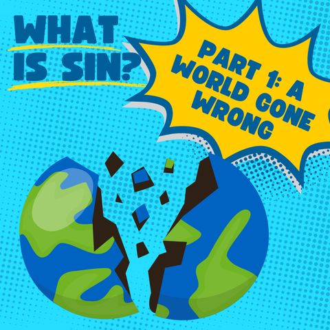 What is Sin? Part 1: A World Gone Wrong