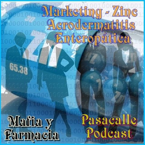 124 - Mafia y Farmacia - Marketing, Zinc y Acrodermatitis