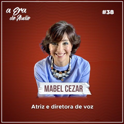 #38 Excelência e generosidade ao atuar com a voz, com Mabel Cezar