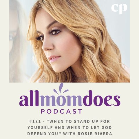 #181 - When to Stand Up for Yourself and When to Let God Defend You with Rosie Rivera